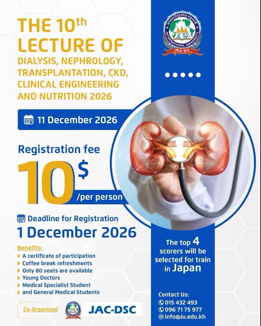 iu university បាឋកថាលើកទី១០ ស្តីពី៖ “Dialysis, Nephrology, Transplantation, Chronic Kidney Disease (CKD), Clinical Engineering and Nutrition” សាកលវិទ្យាល័យអន្តរជាតិ (IU) សហការជាមួយ JAC-DSC ប្រទេសជប៉ុន មានកិត្តិយសសូមជម្រាបជូនដល់និស្សិត និងអ្នកដែលមានចំណាប់អារម្មណ៍លើវិស័យសុខាភិបាល ឱ្យបានជ្រាបថា សាកលវិទ្យាល័យនឹងរៀបចំ កម្មវិធីបាឋកថាលើកទី១០ ដោយមានការចូលរួមពីវាគ្មិនជំនាញមកពីប្រទេសជប៉ុន